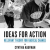 Ideas for Action_ Relevant Theory for Radical Change