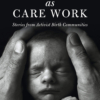 Birth Work as Care Work