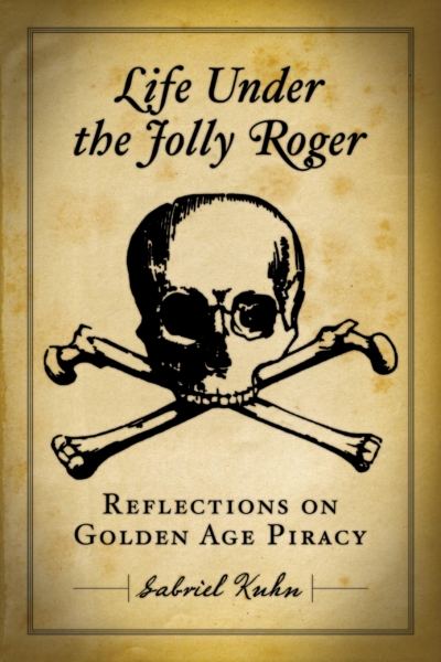 Life Under the Jolly Roger: Reflections on Golden Age Piracy [old edition]