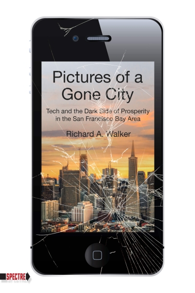 Pictures of a Gone City_Tech and the Dark Side of Prosperity in the San Francisco Bay Area