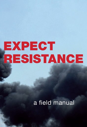 Expect Resistance: a field manual