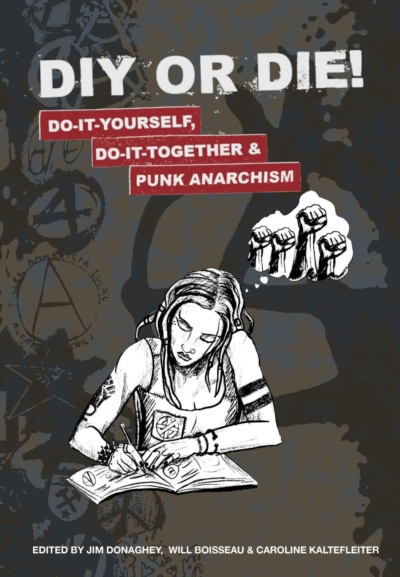 DIY or Die! : Do-it-yourself, do-it-together, & punk anarchism