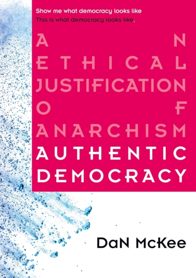 Authentic Democracy: An Ethical Justification of Anarchism